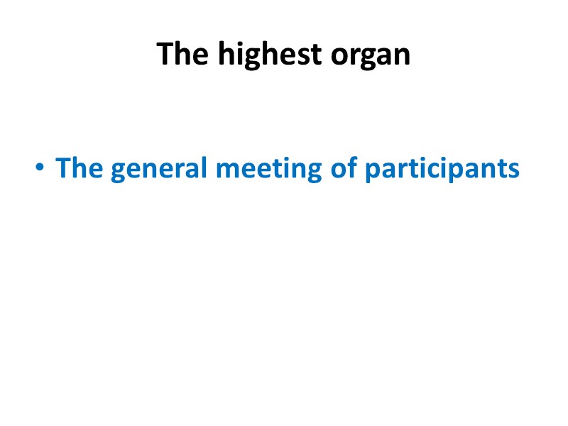 The highest organ  The general meeting of participants
